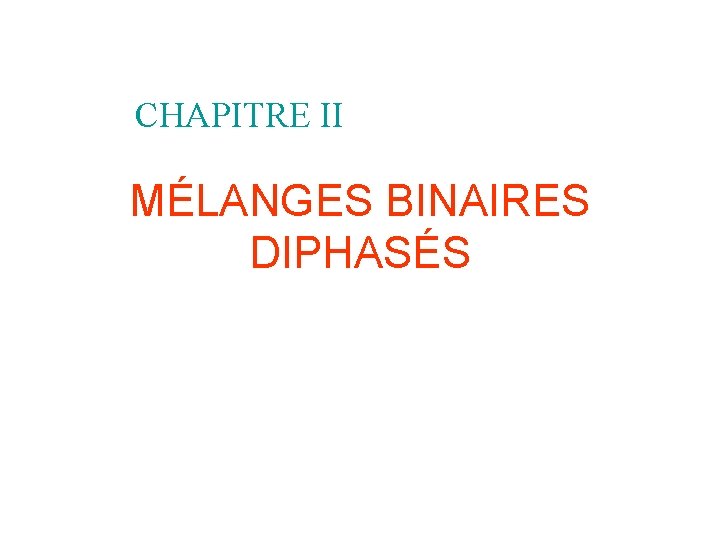 CHAPITRE II MÉLANGES BINAIRES DIPHASÉS 