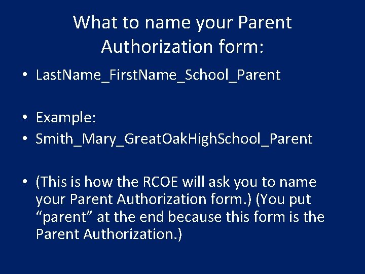 What to name your Parent Authorization form: • Last. Name_First. Name_School_Parent • Example: •