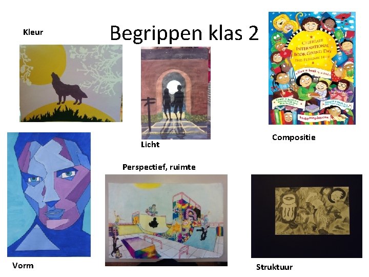 Kleur Begrippen klas 2 Licht Compositie Perspectief, ruimte Vorm Struktuur 