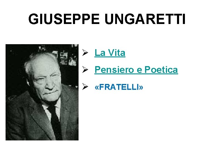 GIUSEPPE UNGARETTI Ø La Vita Ø Pensiero e Poetica Ø «FRATELLI» 