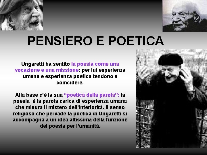 PENSIERO E POETICA Ungaretti ha sentito la poesia come una vocazione e una missione: