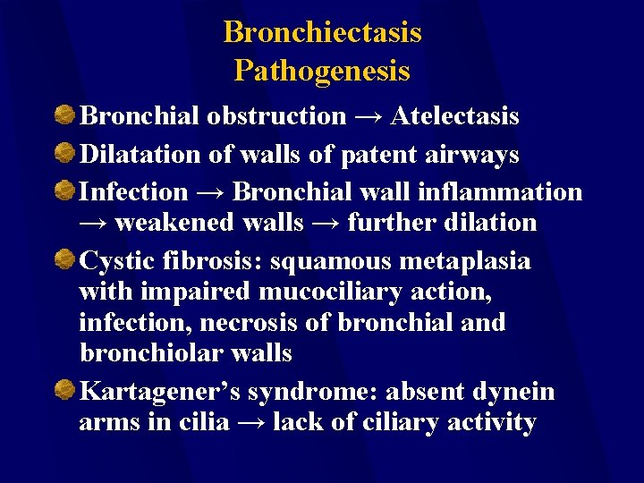 Bronchiectasis Pathogenesis Bronchial obstruction → Atelectasis Dilatation of walls of patent airways Infection →