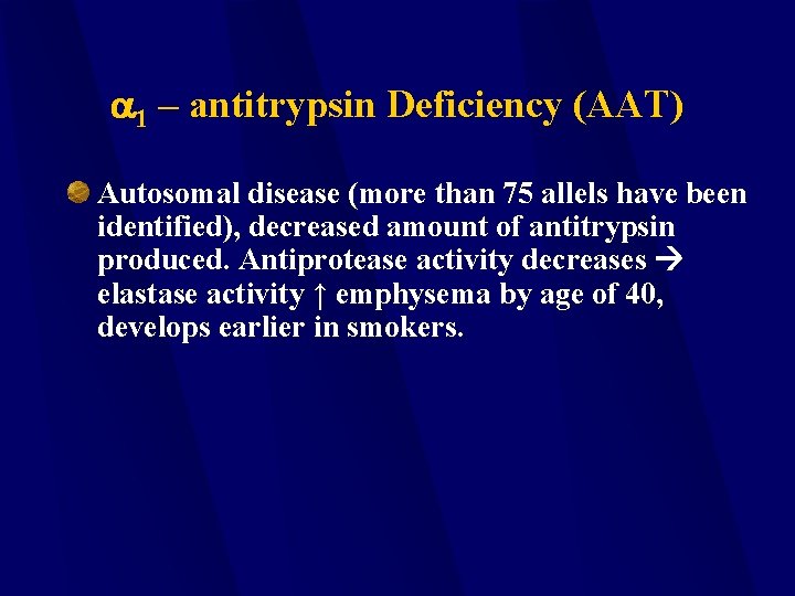 a 1 – antitrypsin Deficiency (AAT) Autosomal disease (more than 75 allels have been