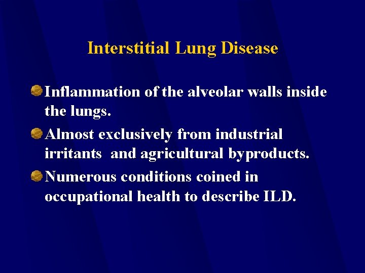 Interstitial Lung Disease Inflammation of the alveolar walls inside the lungs. Almost exclusively from