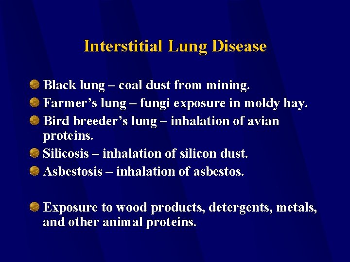 Interstitial Lung Disease Black lung – coal dust from mining. Farmer’s lung – fungi