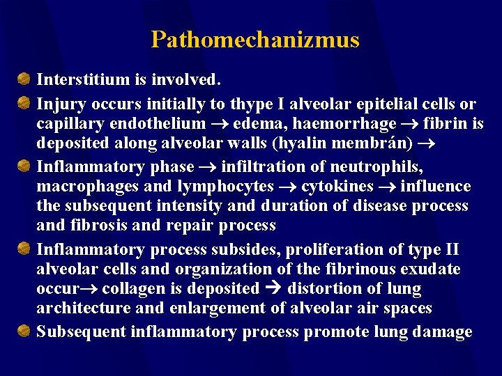 Pathomechanizmus Interstitium is involved. Injury occurs initially to thype I alveolar epitelial cells or