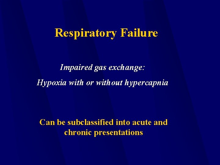 Respiratory Failure Impaired gas exchange: Hypoxia with or without hypercapnia Can be subclassified into