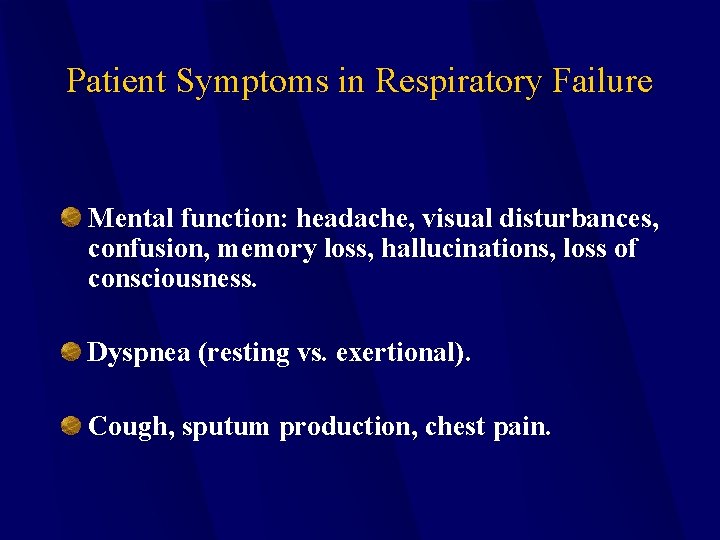 Patient Symptoms in Respiratory Failure Mental function: headache, visual disturbances, confusion, memory loss, hallucinations,