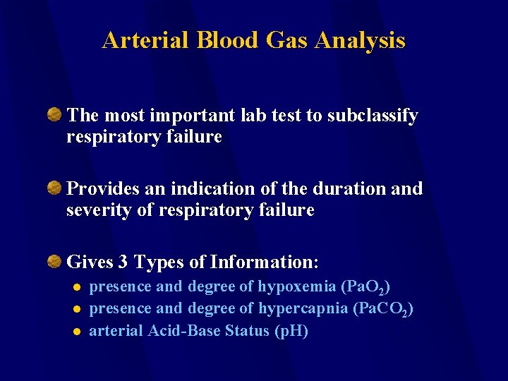 Arterial Blood Gas Analysis The most important lab test to subclassify respiratory failure Provides