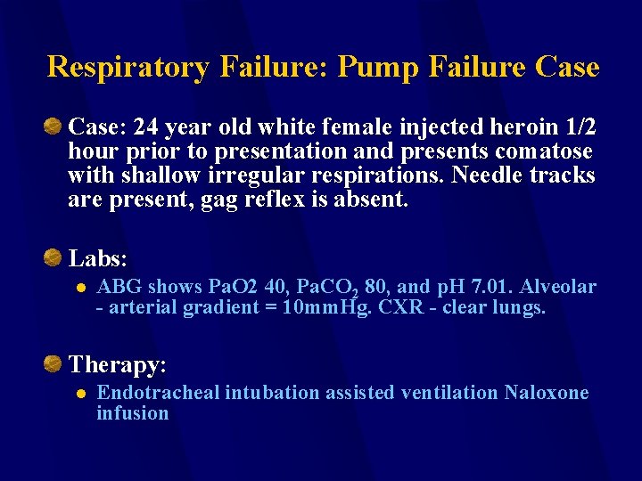 Respiratory Failure: Pump Failure Case: 24 year old white female injected heroin 1/2 hour