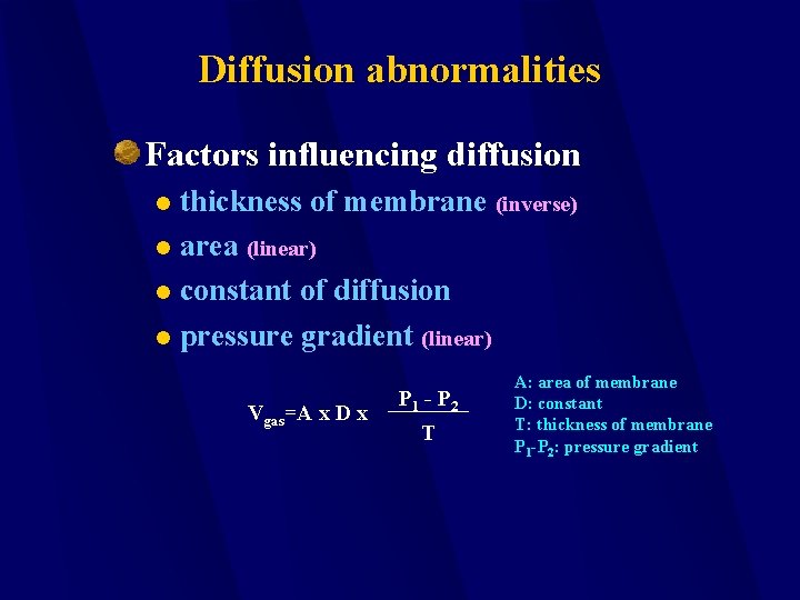 Diffusion abnormalities Factors influencing diffusion thickness of membrane (inverse) l area (linear) l constant