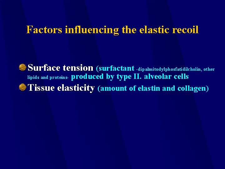 Factors influencing the elastic recoil Surface tension (surfactant -dipalmitodylphosfatidilcholin, other produced by type II.