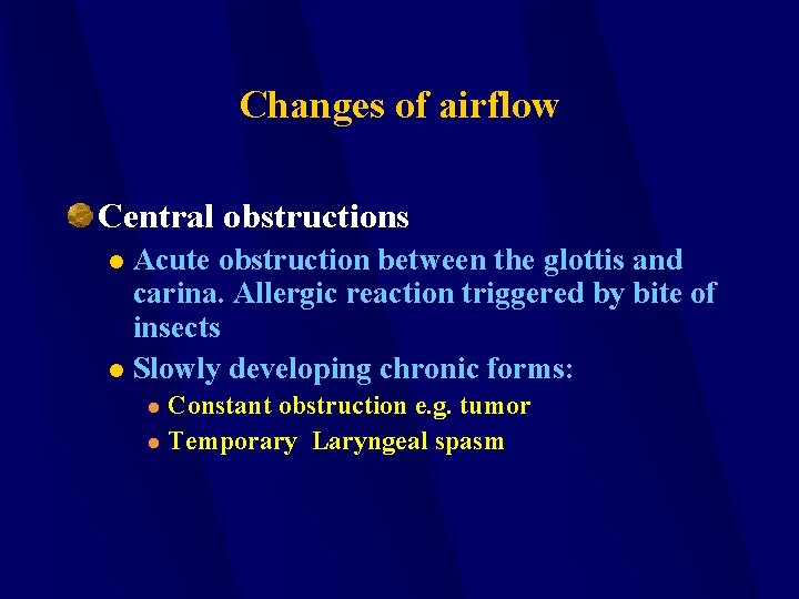 Changes of airflow Central obstructions Acute obstruction between the glottis and carina. Allergic reaction