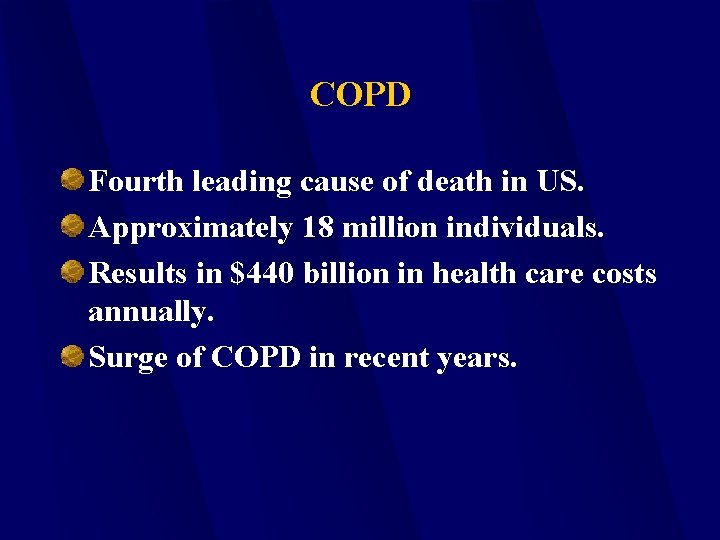 COPD Fourth leading cause of death in US. Approximately 18 million individuals. Results in