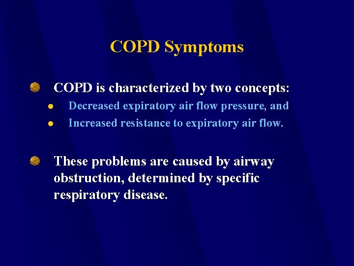 COPD Symptoms COPD is characterized by two concepts: l l Decreased expiratory air flow