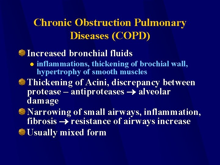 Chronic Obstruction Pulmonary Diseases (COPD) Increased bronchial fluids l inflammations, thickening of brochial wall,