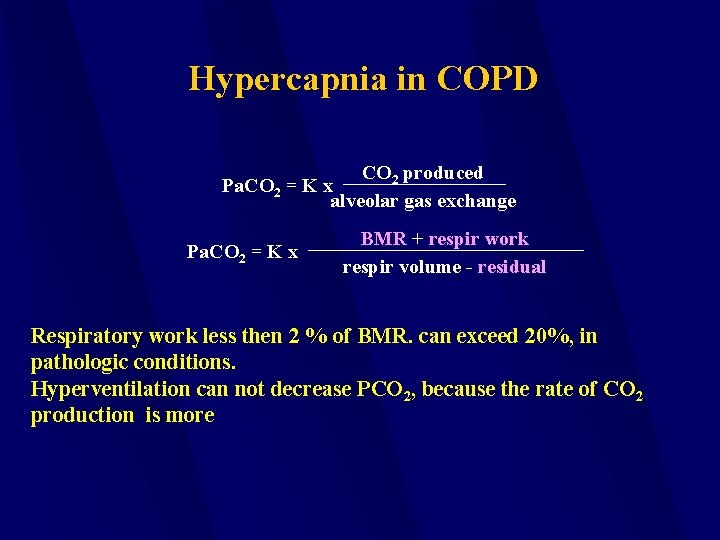 Hypercapnia in COPD CO 2 produced Pa. CO 2 = K x alveolar gas