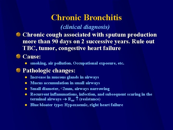 Chronic Bronchitis (clinical diagnosis) Chronic cough associated with sputum production more than 90 days