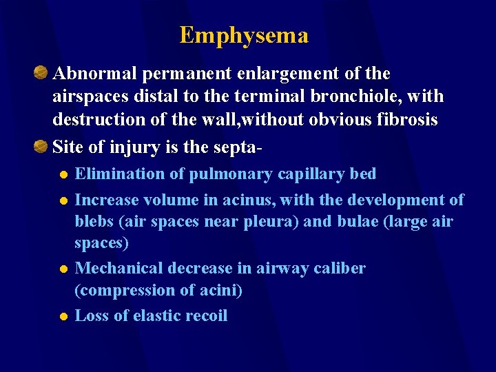 Emphysema Abnormal permanent enlargement of the airspaces distal to the terminal bronchiole, with destruction