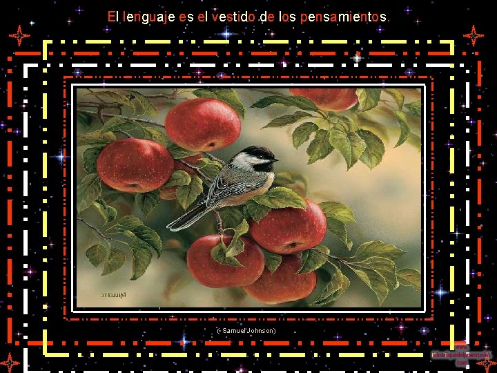 El lenguaje es el vestido de los pensamientos. ( Samuel Johnson) 