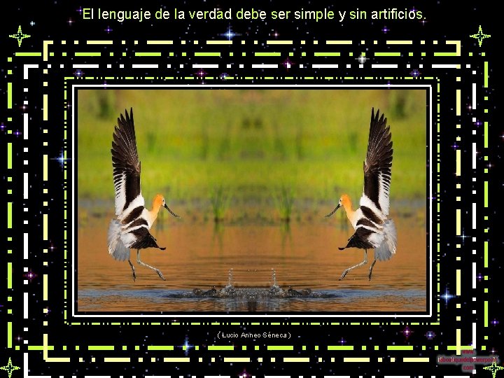 El lenguaje de la verdad debe ser simple y sin artificios. ( Lucio Anneo