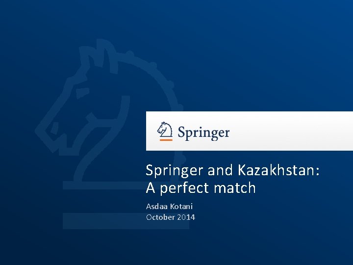 Springer and Kazakhstan: A perfect match Asdaa Kotani October 2014 