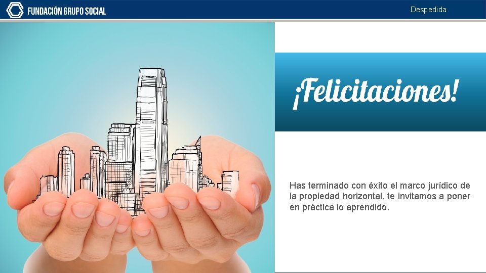 Despedida Has terminado con éxito el marco jurídico de la propiedad horizontal, te invitamos