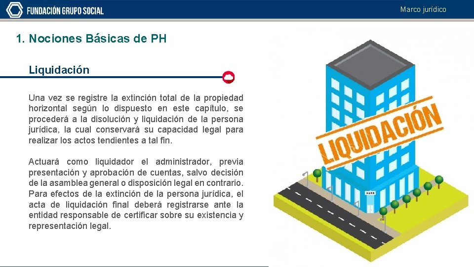 Marco jurídico 1. Nociones Básicas de PH Liquidación Una vez se registre la extinción