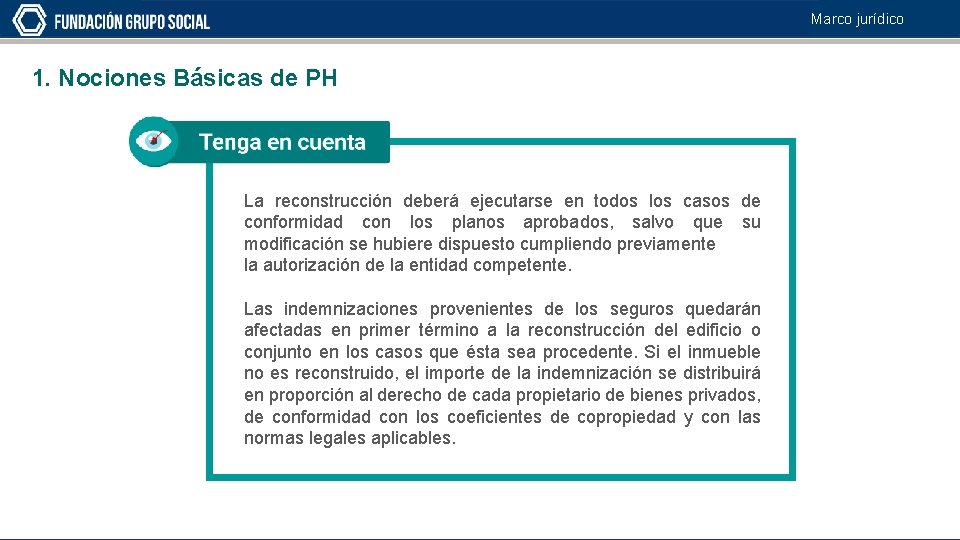 Marco jurídico 1. Nociones Básicas de PH La reconstrucción deberá ejecutarse en todos los