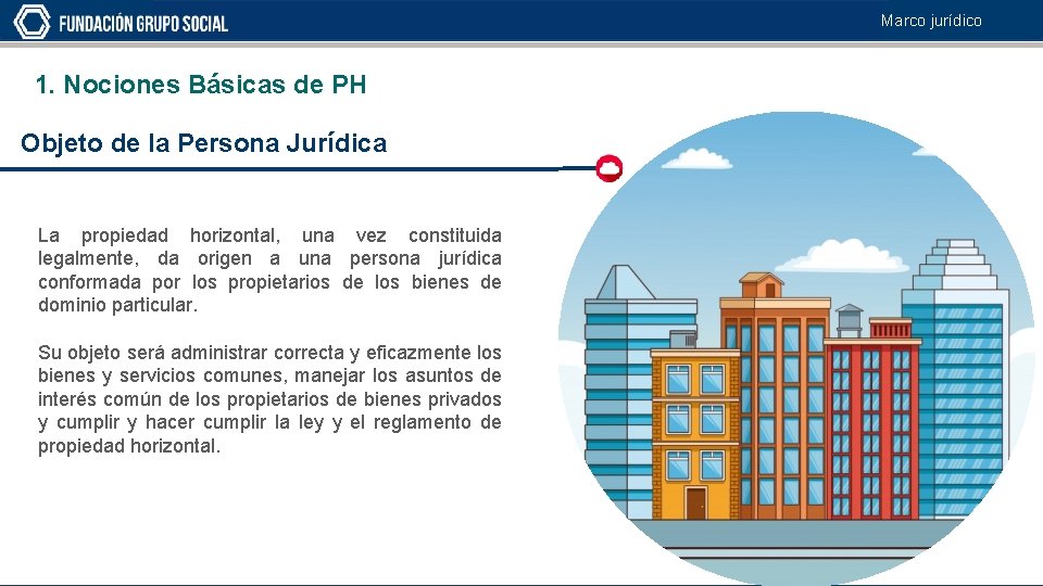 Marco jurídico 1. Nociones Básicas de PH Objeto de la Persona Jurídica La propiedad