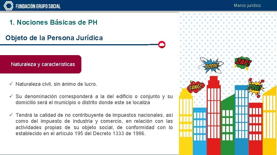 Marco jurídico 1. Nociones Básicas de PH Objeto de la Persona Jurídica Naturaleza y