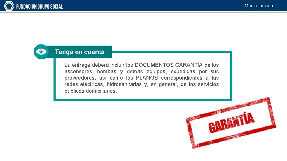 Marco jurídico La entrega deberá incluir los DOCUMENTOS GARANTÍA de los ascensores, bombas y
