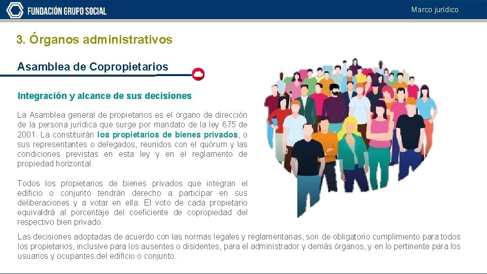 Marco jurídico 3. Órganos administrativos Asamblea de Copropietarios Integración y alcance de sus decisiones