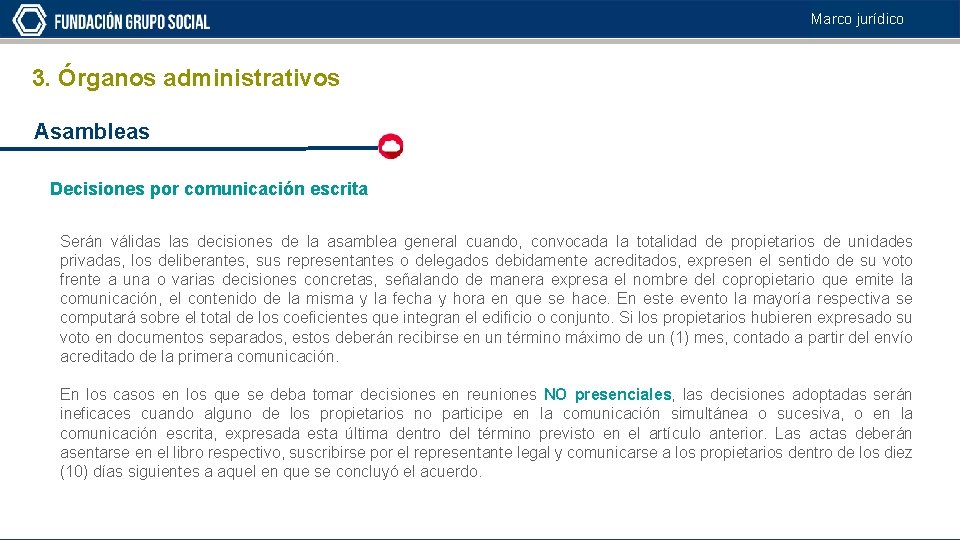 Marco jurídico 3. Órganos administrativos Asambleas Decisiones por comunicación escrita Serán válidas las decisiones