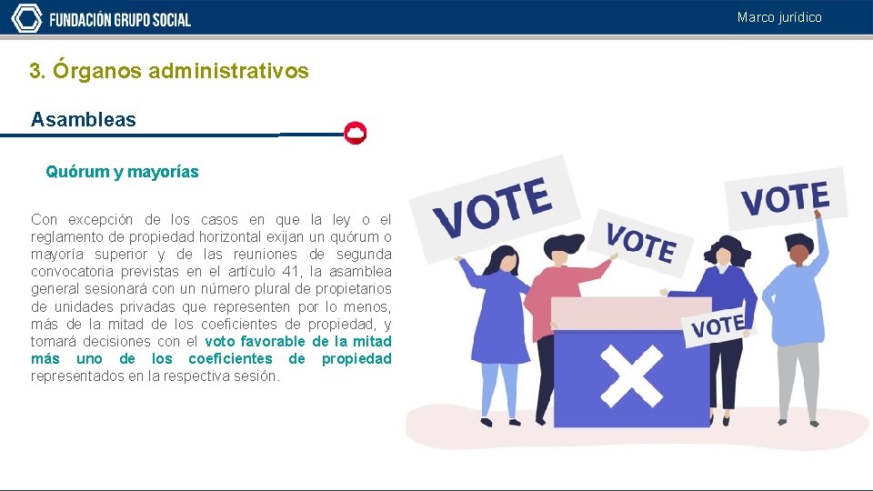 Marco jurídico 3. Órganos administrativos Asambleas Quórum y mayorías Con excepción de los casos