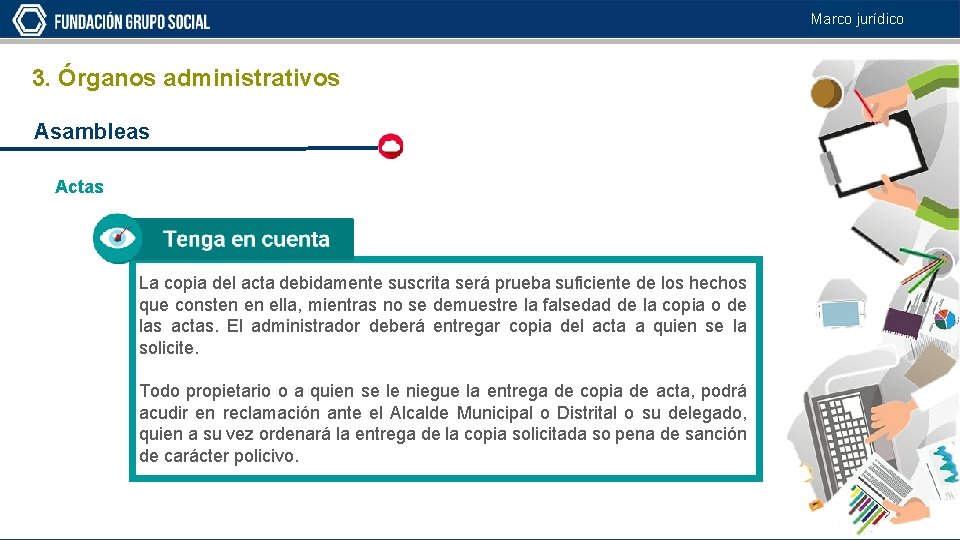 Marco jurídico 3. Órganos administrativos Asambleas Actas La copia del acta debidamente suscrita será