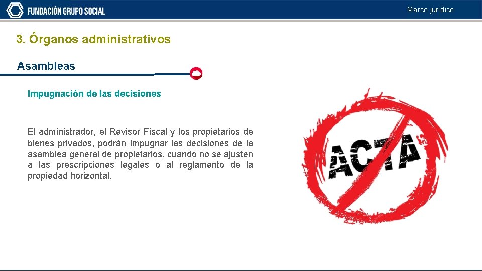 Marco jurídico 3. Órganos administrativos Asambleas Impugnación de las decisiones El administrador, el Revisor