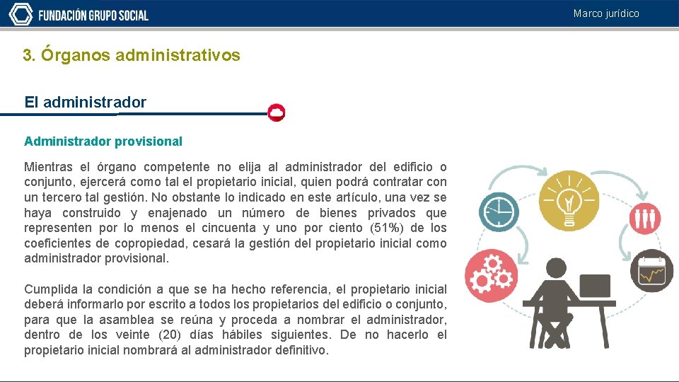 Marco jurídico 3. Órganos administrativos El administrador Administrador provisional Mientras el órgano competente no