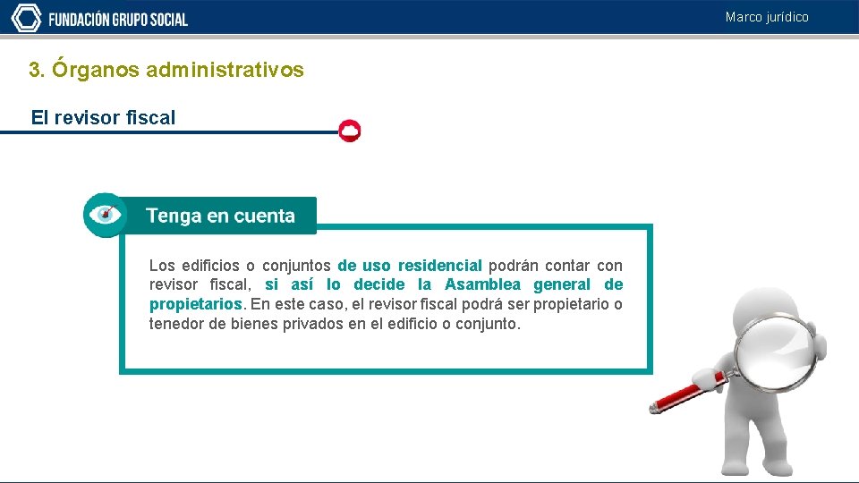 Marco jurídico 3. Órganos administrativos El revisor fiscal Los edificios o conjuntos de uso