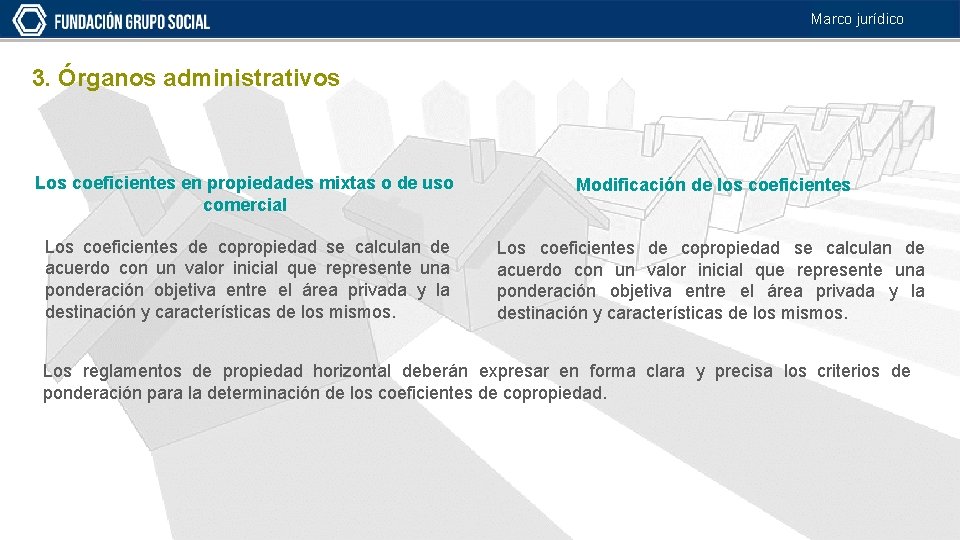 Marco jurídico 3. Órganos administrativos Los coeficientes en propiedades mixtas o de uso comercial