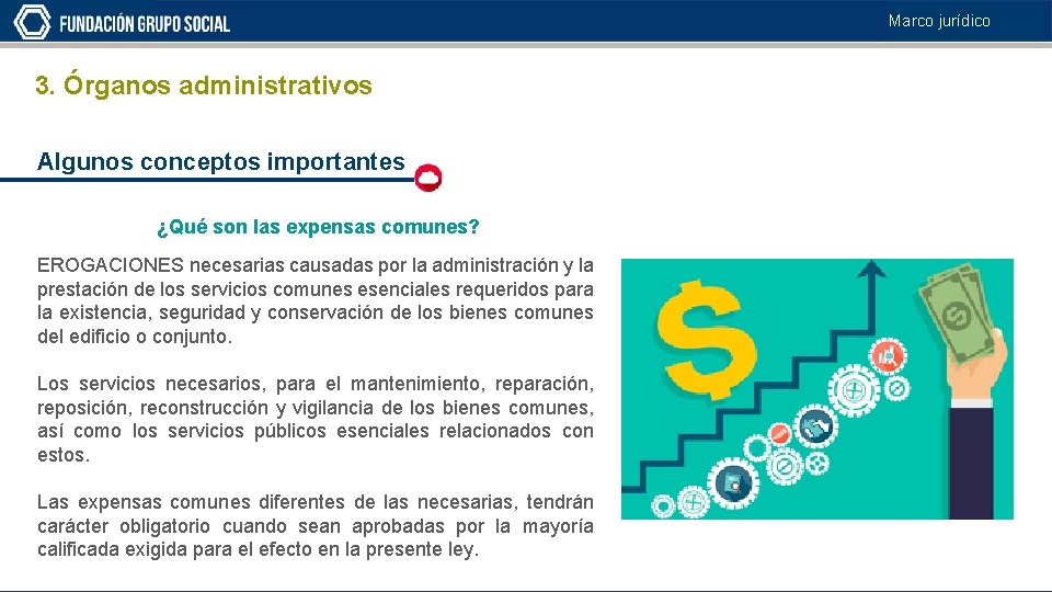 Marco jurídico 3. Órganos administrativos Algunos conceptos importantes ¿Qué son las expensas comunes? EROGACIONES