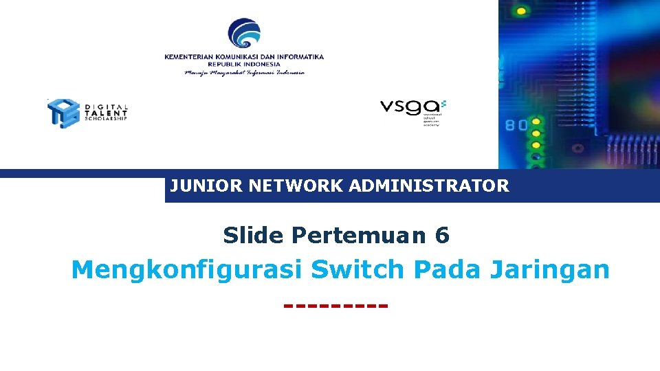 JUNIOR NETWORK ADMINISTRATOR Slide Pertemuan 6 Mengkonfigurasi Switch Pada Jaringan ----- 