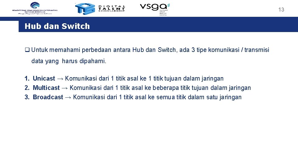 13 Hub dan Switch q Untuk memahami perbedaan antara Hub dan Switch, ada 3