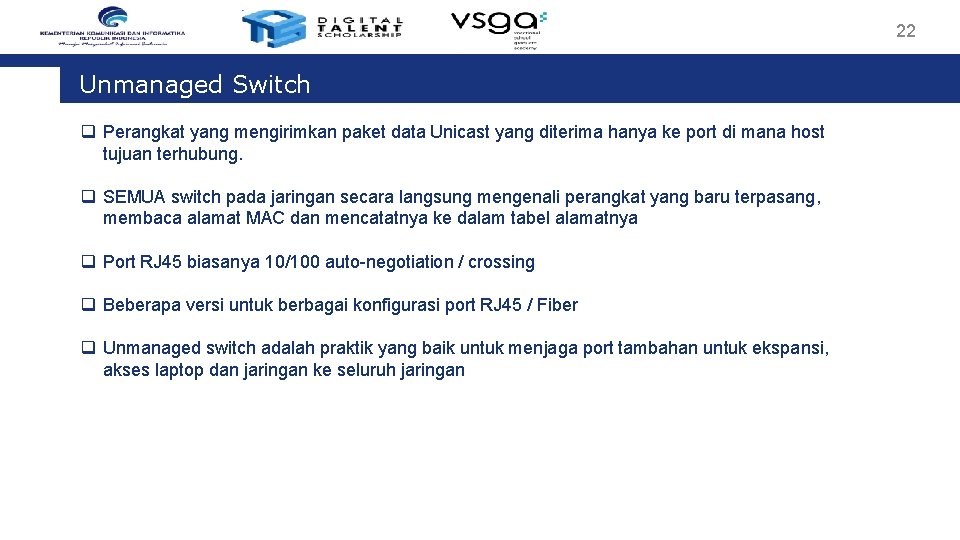 22 Unmanaged Switch q Perangkat yang mengirimkan paket data Unicast yang diterima hanya ke