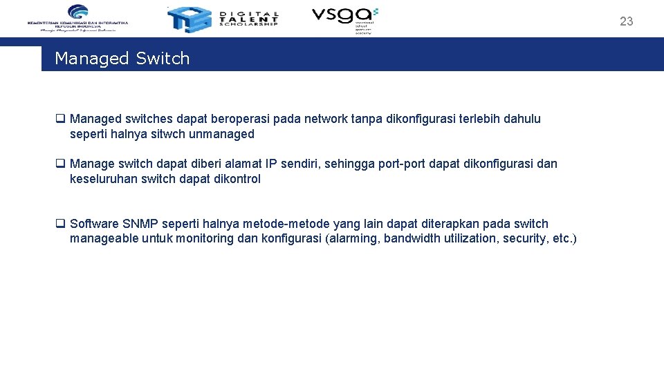 23 Managed Switch q Managed switches dapat beroperasi pada network tanpa dikonfigurasi terlebih dahulu