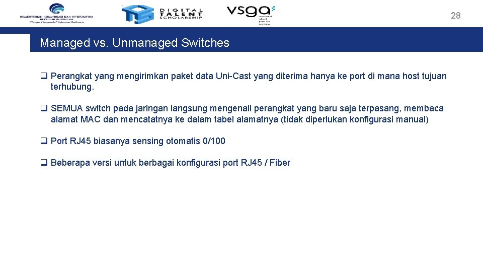 28 Managed vs. Unmanaged Switches q Perangkat yang mengirimkan paket data Uni-Cast yang diterima