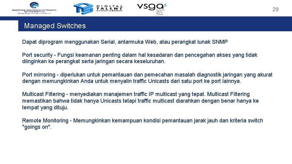 29 Managed Switches Dapat diprogram menggunakan Serial, antarmuka Web, atau perangkat lunak SNMP Port