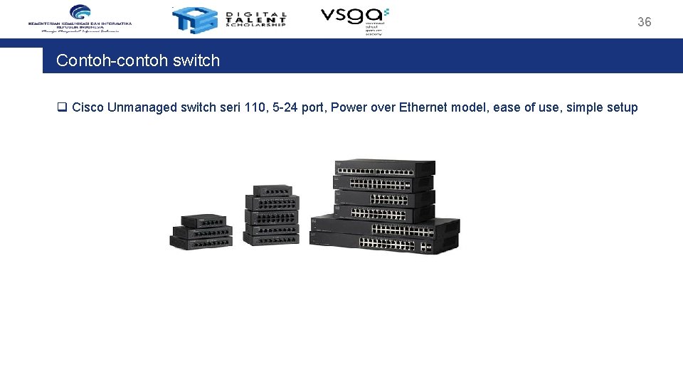 36 Contoh-contoh switch q Cisco Unmanaged switch seri 110, 5 -24 port, Power over