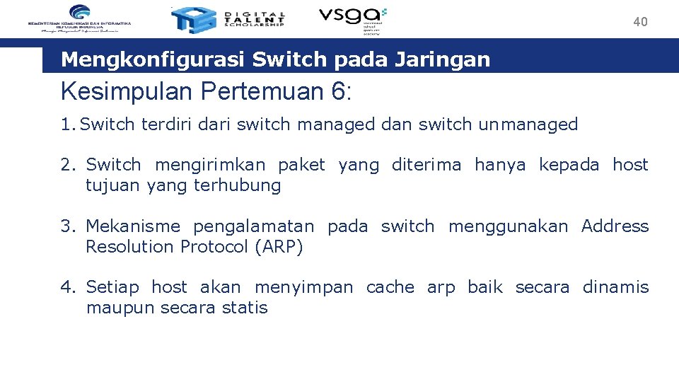 40 Mengkonfigurasi Switch pada Jaringan Kesimpulan Pertemuan 6: 1. Switch terdiri dari switch managed
