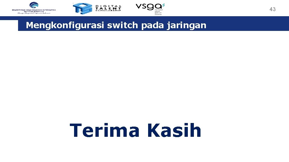 43 Mengkonfigurasi switch pada jaringan Terima Kasih 